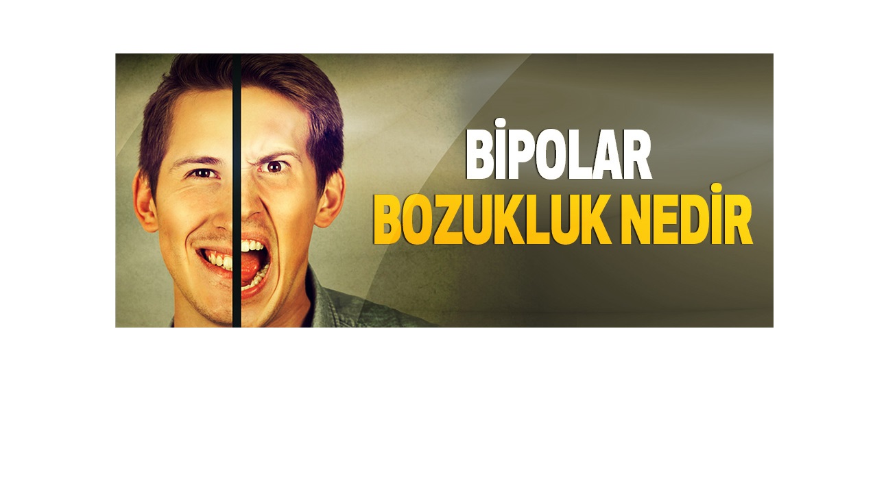 Bipolar Bozukluk nedir ?